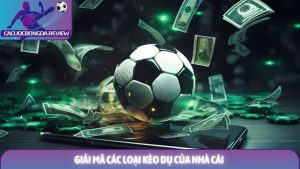 Giải mã các loại kèo dụ của nhà cái và bí quyết thành công