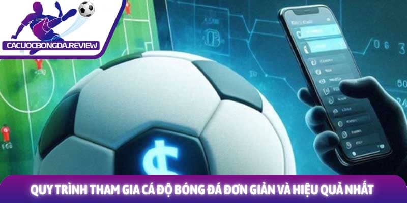 Quy trình tham gia cá độ bóng đá đơn giản và hiệu quả nhất