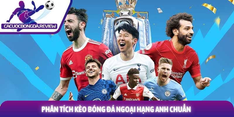 Kèo bóng đá Ngoại Hạng Anh và phương pháp phân tích chuyên sâu 1 Phân tích Kèo bóng đá Ngoại Hạng Anh chuẩn