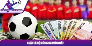 Luật cá độ bóng đá mới nhất và những thay đổi quan trọng