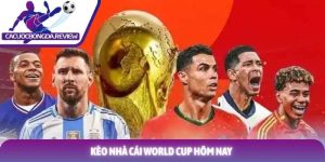 Kèo nhà cái World Cup hôm nay và bí quyết soi tỷ lệ chuẩn nhất